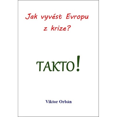 Jak vyvést Evropu z krize? Takto! - Viktor Orbán