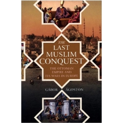Last Muslim Conquest | Gábor Ágoston