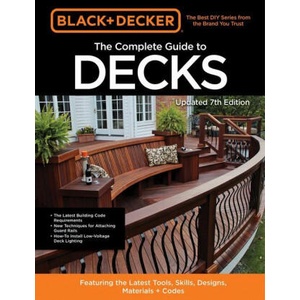 Black & Decker The Complete Guide to Decks 7th Edition (ISBN: 9780760371534)