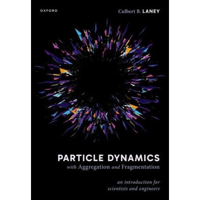 Particle Dynamics with Aggregation and Fragmentation (Laney,Culbert B. (Affiliate Faculty,Department of Mechanical Engineering,George Mason University and Senior Project Engineer,The Aerospace Corpora – Hledejceny.cz