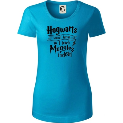 Harry Hogwarts wasn’t hiring, so I teach Muggles instead Dámske tričko Svetlý tyrkys