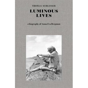 Luminous Lives: A Biography of Anna-Eva Bergman | Thomas Schlesser (ISBN: 9781912475155)
