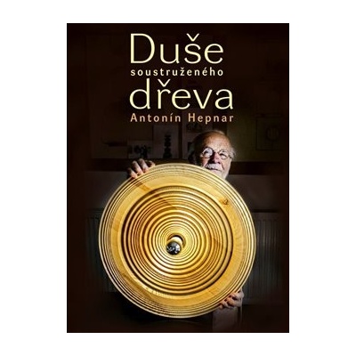 Duše soustruženého dřeva - Antonín Hepnar - Petr Volf