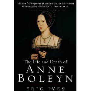 Life and Death of Anne Boleyn | Eric Ives (ISBN: 9781405134637)