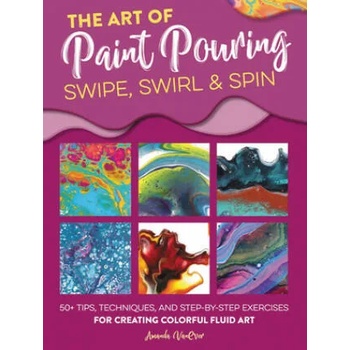 Image 1 of Art of Paint Pouring: Swipe, Swirl & Spin | Amanda Vanever