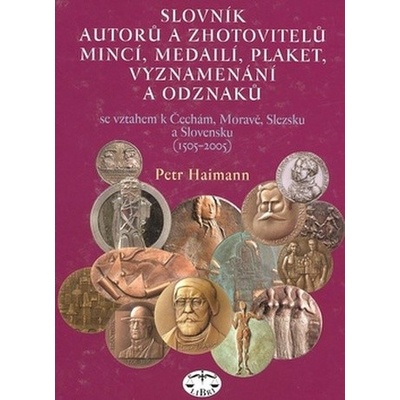 Slovník autorů a zhotovitelů mincí, medailí, plaket, vyznamenání a odznaků - Petr Haimann