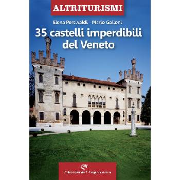 35 castelli imperdibili del Veneto | Elena Percivaldi, Mario Galloni
