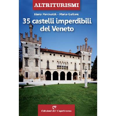 35 castelli imperdibili del Veneto | Elena Percivaldi, Mario Galloni