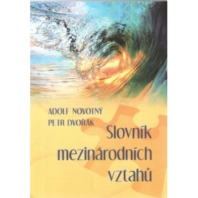 Slovník mezinárodních vztahu - Novotný Adolf, Dvořák Petr
