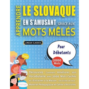 APPRENDRE LE SLOVAQUE EN S'AMUSANT GRÂCE AUX MOTS M? LÉS - POUR DÉBUTANTS - Découvrez Comment Améliorer Son Vocabulaire Avec 2000 Mots Cachés Et S'entr | LINGUA CLASSICS (2025)
