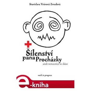 Šílenství pana Procházky. aneb nemocnice ve zkáze - Stanislava Vránová Zmudová