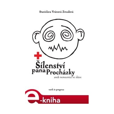 Šílenství pana Procházky. aneb nemocnice ve zkáze - Stanislava Vránová Zmudová