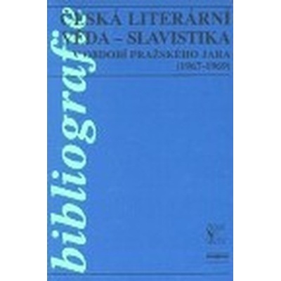 Česká literární věda - Slavistika v období pražského jara (1967-1969) - Bibliografie - kolektiv, Alena Vachoušková