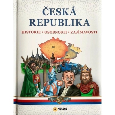Česká republika – Historie, Osobnosti, Zajímavosti NAKLADATELSTVÍ SUN s.r.o.