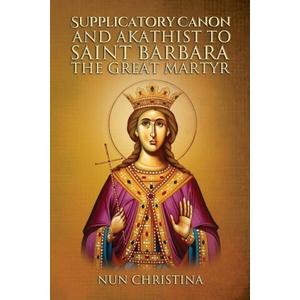 Supplicatory Canon and Akathist to Saint Barbara the Great Martyr (2022)