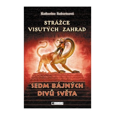 Sedm bájných divů světa: Strážce visutých zahrad - Katherine Rob