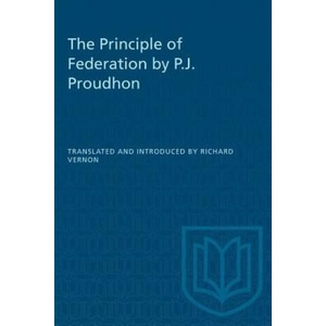 PRINCIPLE OF FEDERATION BY P. J. PROUDHP | Richard Vernon (ISBN: 9780802063656)