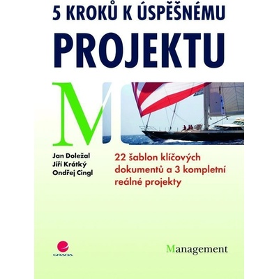 5 kroků k úspěšnému projektu - 22 šablon klíčových dokumentů a 3 kompletní reálné projekty - Doležal Jan a kolektív