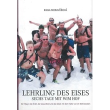 Lehrling des Eises: Sechs Tage mit Wim Hof - Hanka Moravčíková