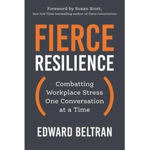 Fierce Resilience Combatting Workplace Stress One Conversation at a Time Beltran Edward