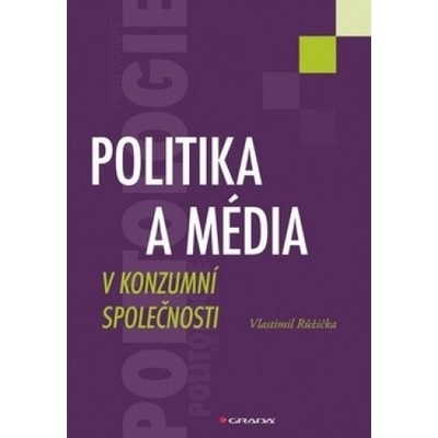 Politika a média v konzumní společnosti - Vlastimil Růžička