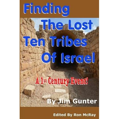Finding The Lost Ten Tribes Of Israel: A 1st Century Event! | Jim Gunter, Ron McRay