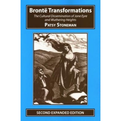 Bronte Transformations - The Cultural Dissemination of Jane Eyre and Wuthering HeightsPaperback