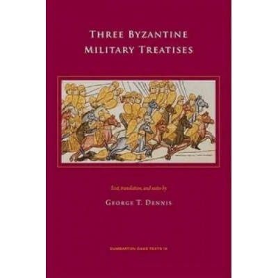 Three Byzantine Military Treatises | George T. Dennis