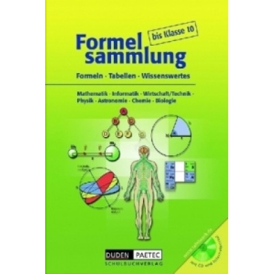 Formelsammlung bis Klasse 10 - Mathematik - Informatik - Wirtschaft/Technik - Physik - Astronomie - Chemie - Biologie