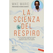 scienza del respiro. Da un campione di apnea la ricetta per dire addio allo stress, migliorare la performance e vivere appieno