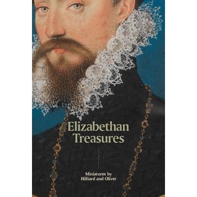 Elizabethan Treasures: Miniatures by Hilliard and Oliver MacLeod CatharinePevná vazba
