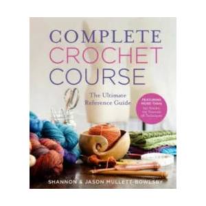 Complete Crochet Course | Shannon Mullett-Bowlsby (ISBN: 9781454710523)