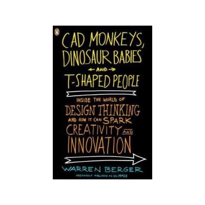 CAD Monkeys, Dinosaur Babies and T-Shaped People Warren Berger