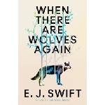 Quercus Publishing When There Are Wolves Again | EJ Swift