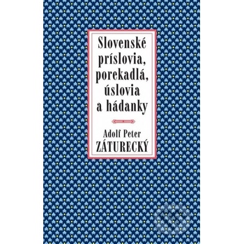 Slovenské príslovia, porekadlá, úslovia a hádanky - Adolf Peter Záturecký