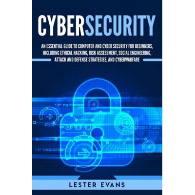 Cybersecurity: An Essential Guide to Computer and Cyber Security for Beginners, Including Ethical Hacking, Risk Assessment, Social En