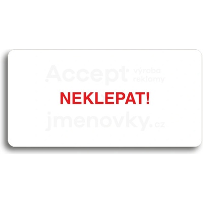ACCEPT Piktogram NEKLEPAT - bílá tabulka - barevný tisk bez rámečku