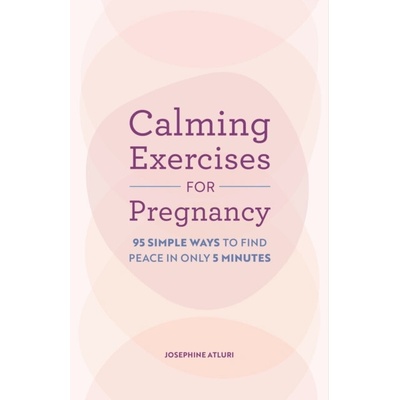 Calming Exercises for Pregnancy - Josephine Atluri