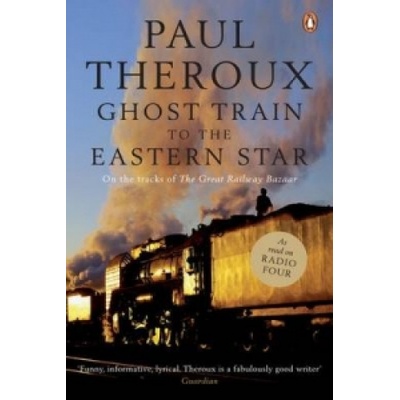 Ghost Train to the Eastern Star Theroux Paul