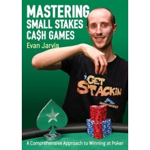 Mastering Small Stakes Cash Games: A Comprehensive Approach to Winning at Poker Jarvis EvanPaperback