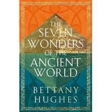 The Seven Wonders of the Ancient World - Bettany Hughes