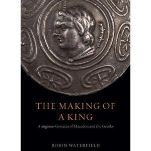 The Making of a King: Antigonus Gonatas of Macedon and the Greeks (ISBN: 9780226611372)