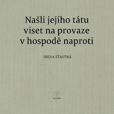 Našli jejího tátu viset na provaze v hospodě naproti - Irena Šťastná