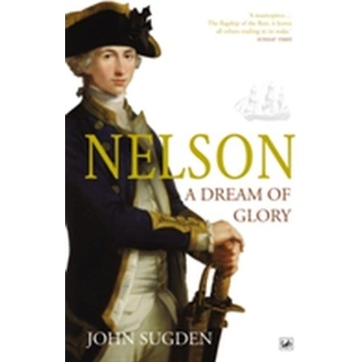 Nelson: A Dream of Glory - Sugden John