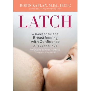 Latch: A Handbook for Breastfeeding with Confidence at Every Stage
