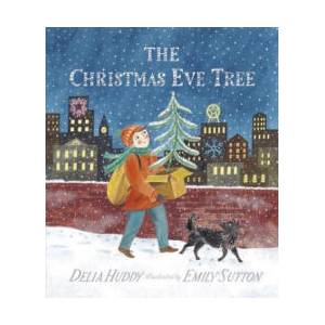 The Christmas Eve Tree | Delia Huddy, Emily Sutton (ISBN: 9780763679170)