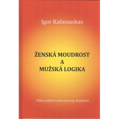 Zˇenska´ moudrost a muzˇska´ logika - Igor Kalinauskas