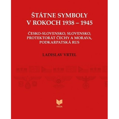 Štátne symboly v rokoch 1938 – 1945 - Ladislav Vrteľ