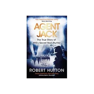 Agent Jack: The True Story of MI5's Secret Nazi Hunter | Robert Hutton (ISBN: 9781474605137)