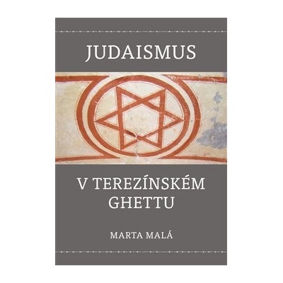 Judaismus v terezínském ghettu - Marta Malá